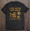 Load image into Gallery viewer, I Like Drums and Dogs Shirt

